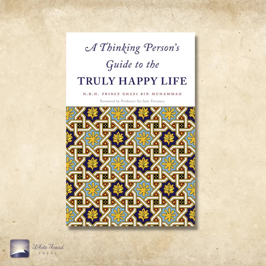 A Thinking Person's Guide to the Truly Happy Life